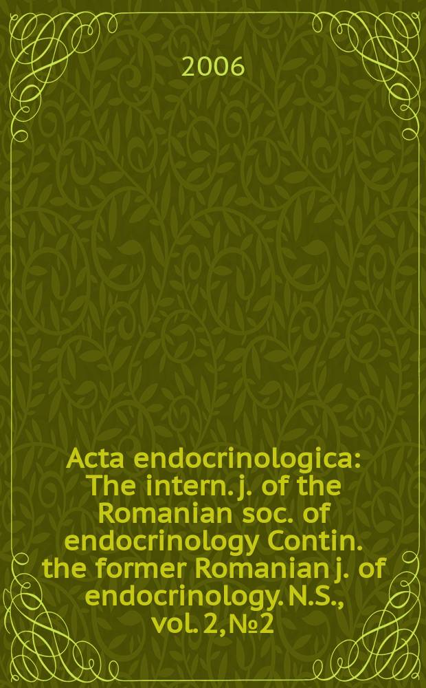 Acta endocrinologica : The intern. j. of the Romanian soc. of endocrinology Contin. the former Romanian j. of endocrinology. N.S., vol. 2, № 2
