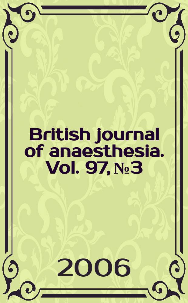 British journal of anaesthesia. Vol. 97, № 3