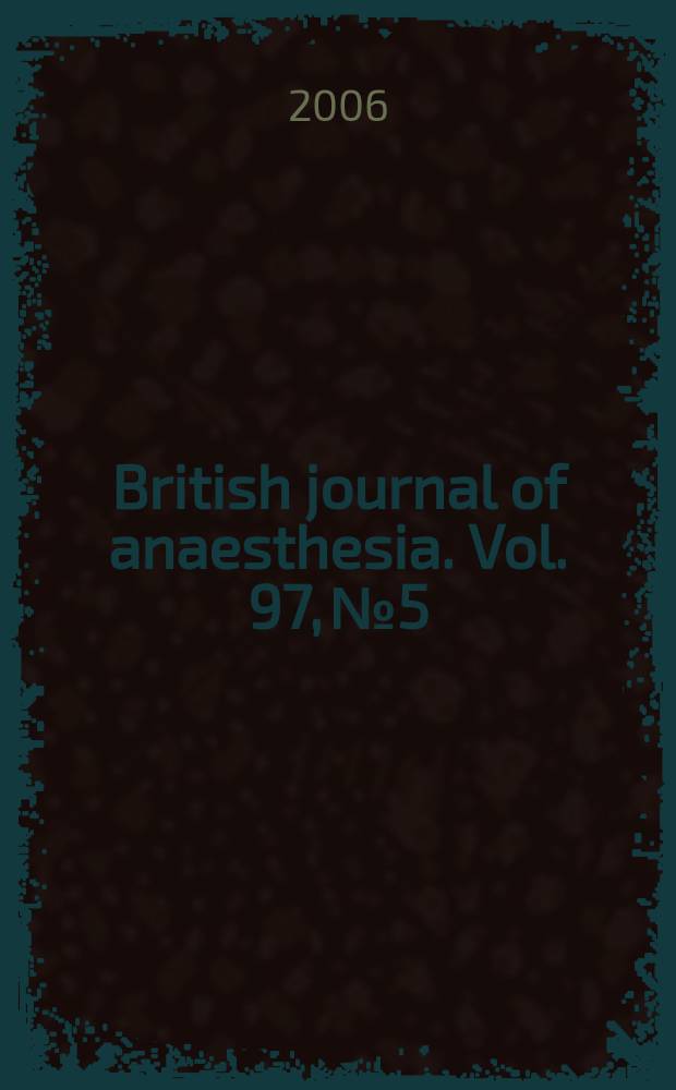 British journal of anaesthesia. Vol. 97, № 5