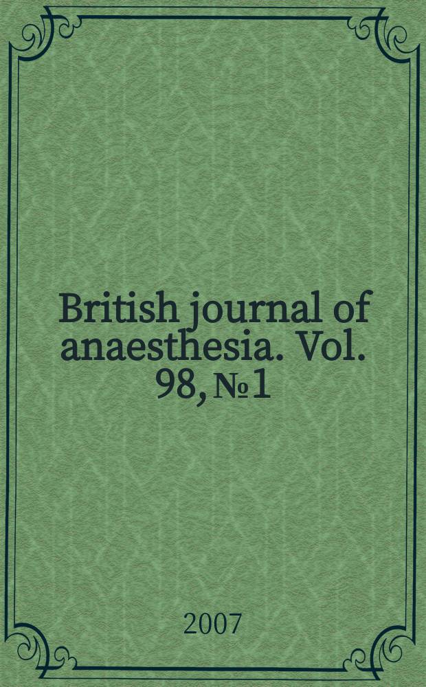 British journal of anaesthesia. Vol. 98, № 1