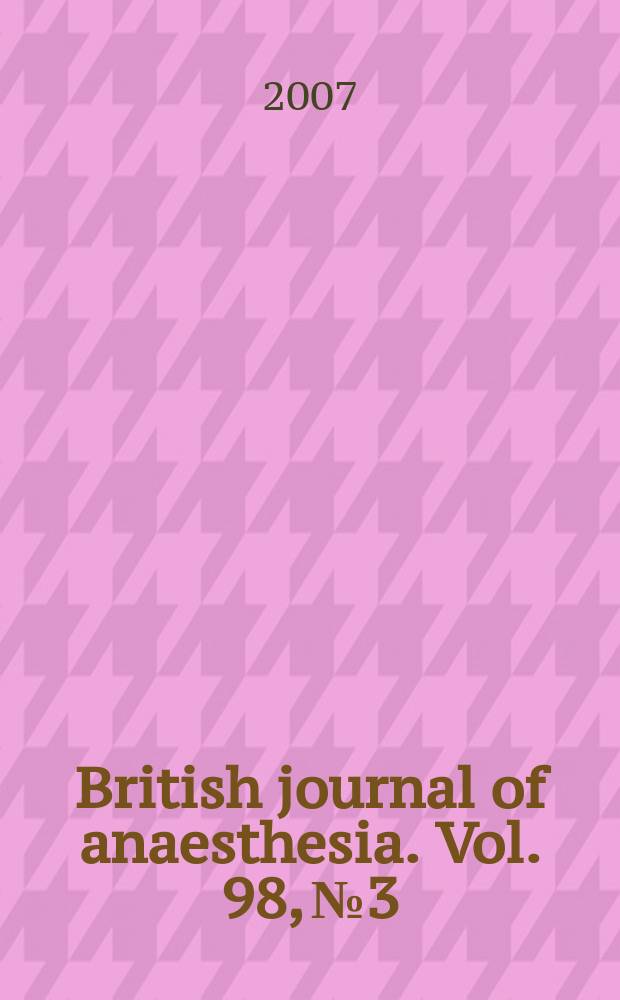 British journal of anaesthesia. Vol. 98, № 3