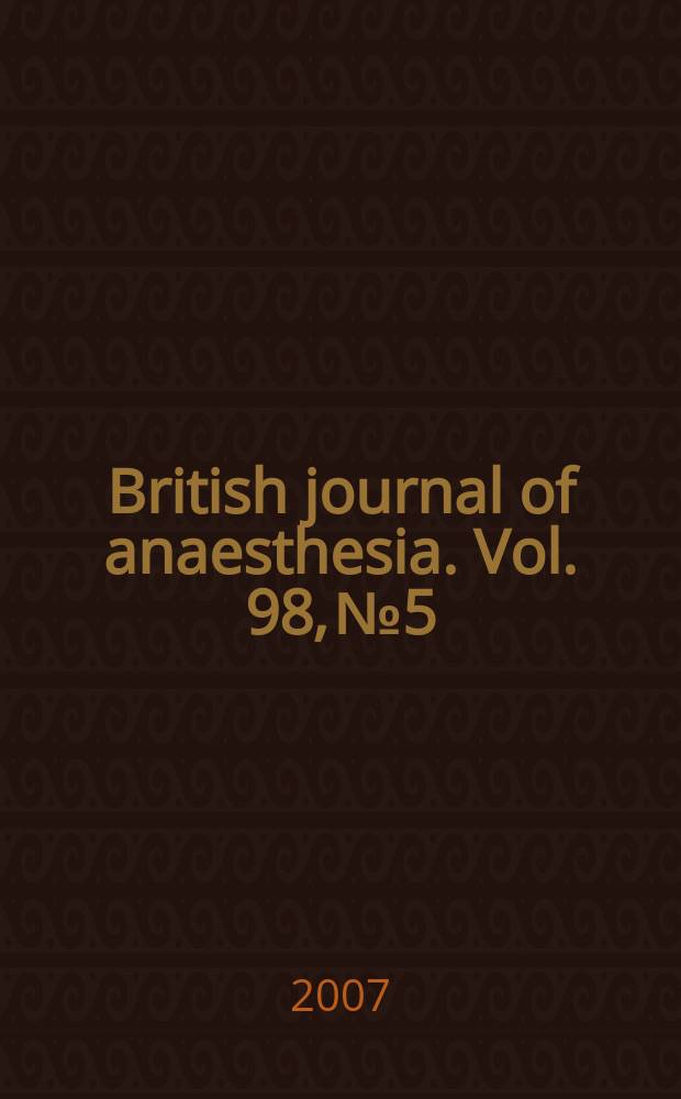 British journal of anaesthesia. Vol. 98, № 5