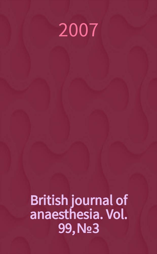British journal of anaesthesia. Vol. 99, № 3