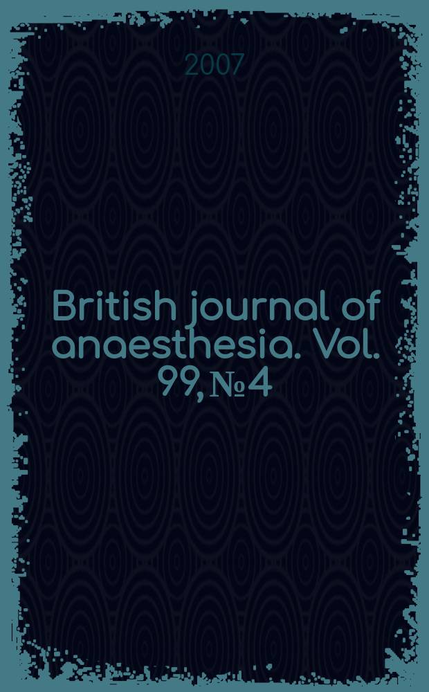 British journal of anaesthesia. Vol. 99, № 4