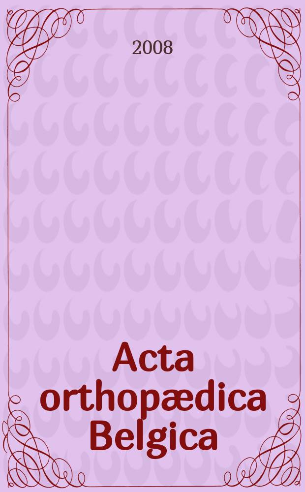 Acta orthop&aelig;dica Belgica : Organe offic. de la Soc. belge d'orthop&eacute;die et de chirurgie de l'appareil moteur. Vol. 74, № 1