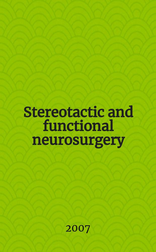 Stereotactic and functional neurosurgery : Formerly Applied neurophysiology Offic. j. of the World soc. for stereotactic a. functional neurosurgery a. of the Amer. soc. for stereotactic a. functional neurosurgery. Vol. 85, № 1