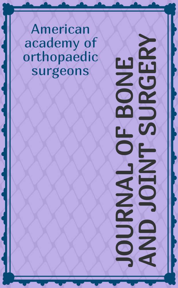 Journal of bone and joint surgery : The off. publ. of the American orthopaedic association the British orthopaedic surgeons. 2007 к vol. 89A, suppl. 3 : Selected scientific exhibits