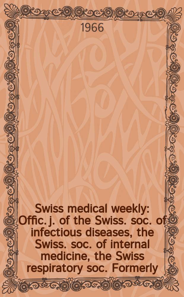 Swiss medical weekly : Offic. j. of the Swiss. soc. of infectious diseases, the Swiss. soc. of internal medicine, the Swiss respiratory soc. Formerly: Schweiz. med. Wochenschr. Jg. 96 1966, № 35