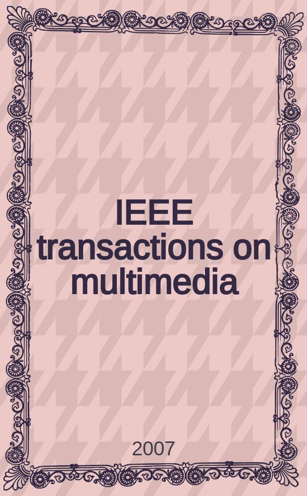 IEEE transactions on multimedia : A publ. of the IEEE Circuits a. systems soc. etc. Vol. 9, № 6