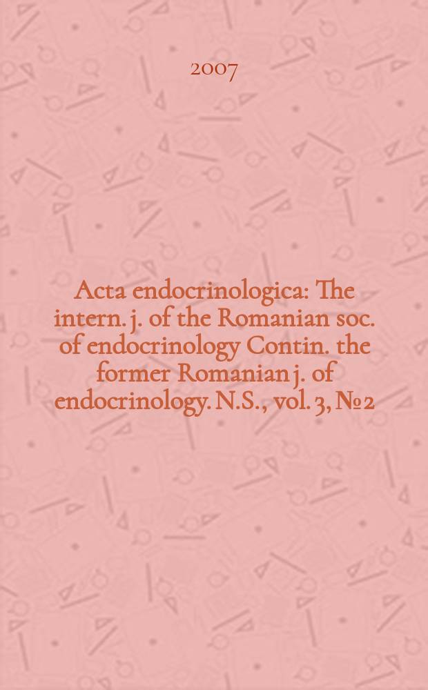 Acta endocrinologica : The intern. j. of the Romanian soc. of endocrinology Contin. the former Romanian j. of endocrinology. N.S., vol. 3, № 2