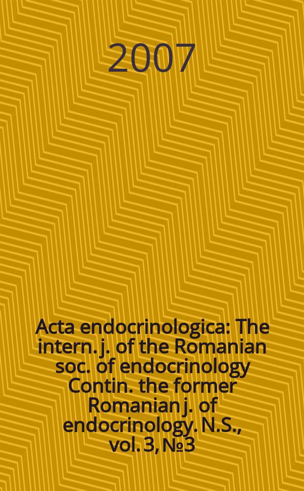 Acta endocrinologica : The intern. j. of the Romanian soc. of endocrinology Contin. the former Romanian j. of endocrinology. N.S., vol. 3, № 3