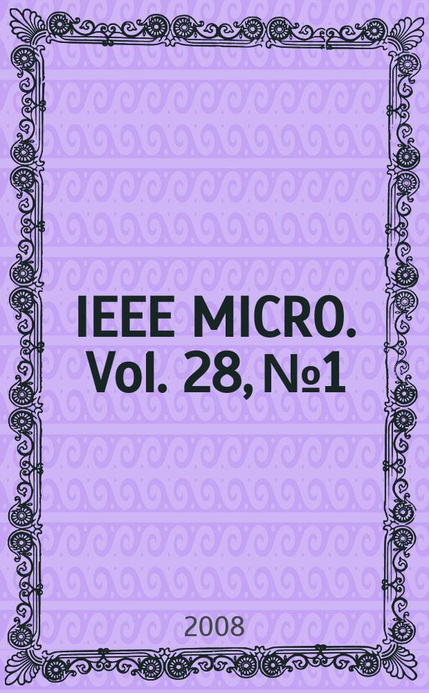 IEEE MICRO. Vol. 28, № 1