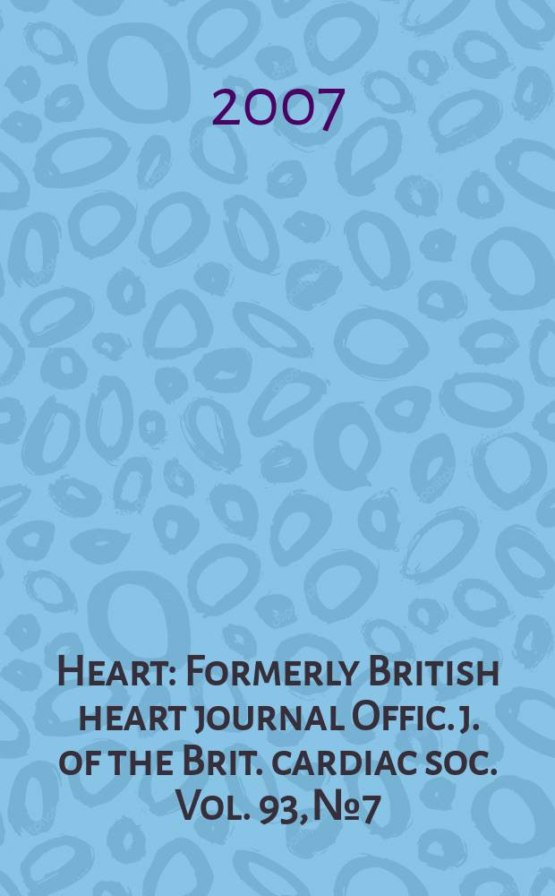 Heart : Formerly British heart journal Offic. j. of the Brit. cardiac soc. Vol. 93, № 7