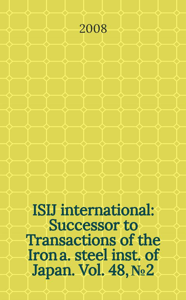 ISIJ international : Successor to Transactions of the Iron a. steel inst. of Japan. Vol. 48, № 2