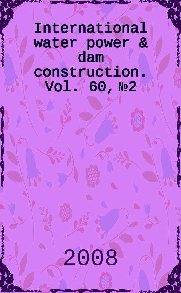 International water power & dam construction. Vol. 60, № 2
