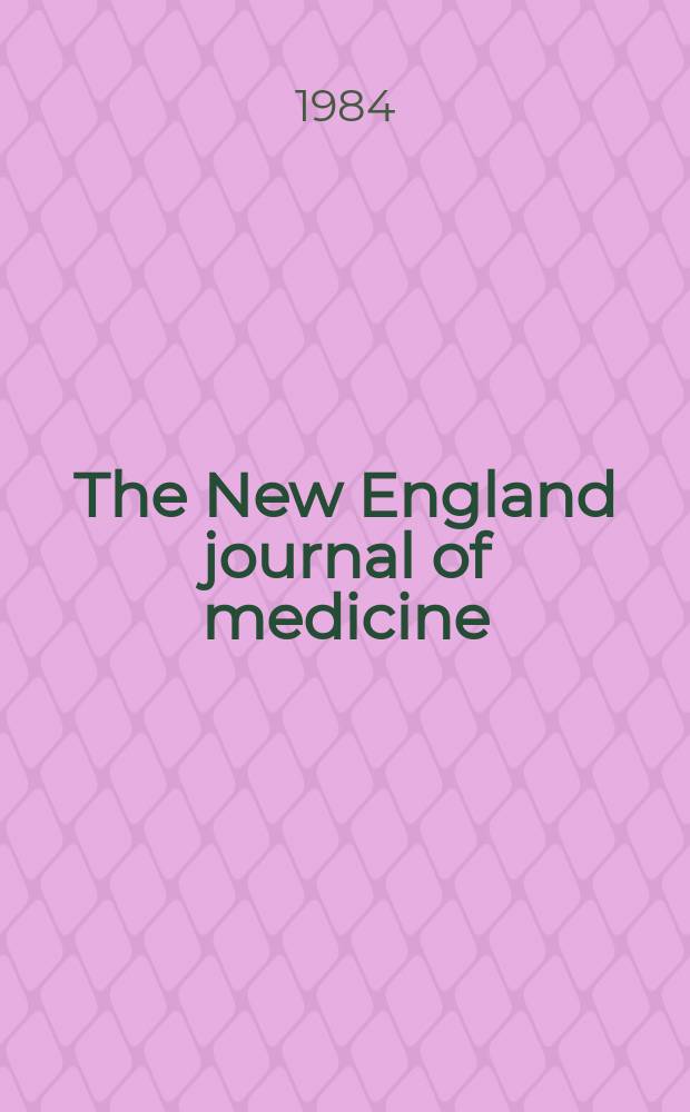 The New England journal of medicine : Formerly the Boston medical a. surgical journal. Vol. 311, № 5