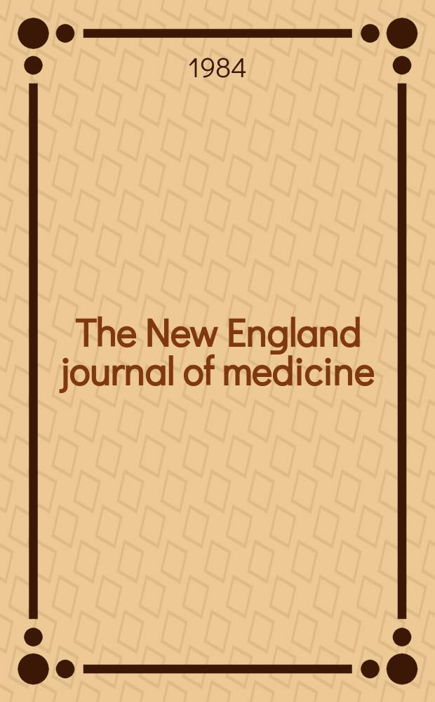 The New England journal of medicine : Formerly the Boston medical a. surgical journal. Vol. 311, № 7
