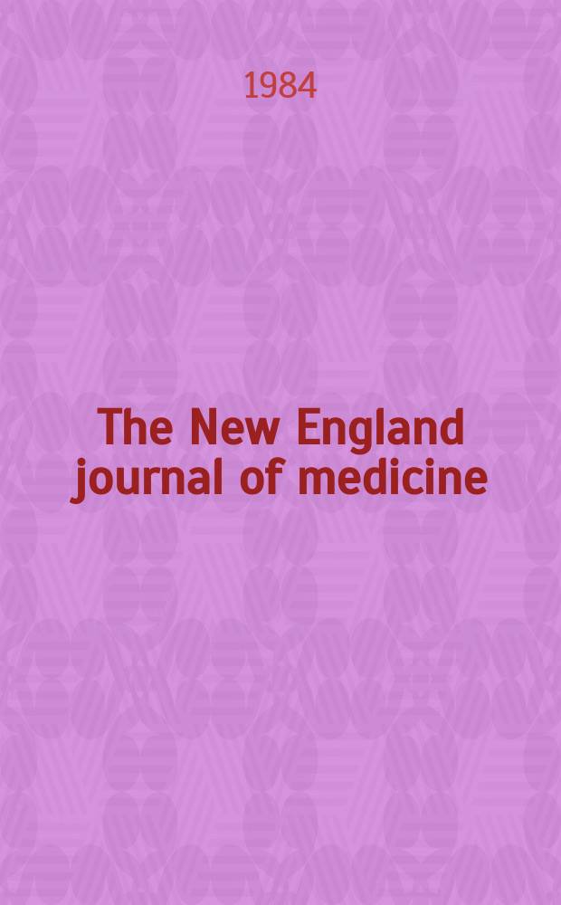 The New England journal of medicine : Formerly the Boston medical a. surgical journal. Vol. 311, № 24