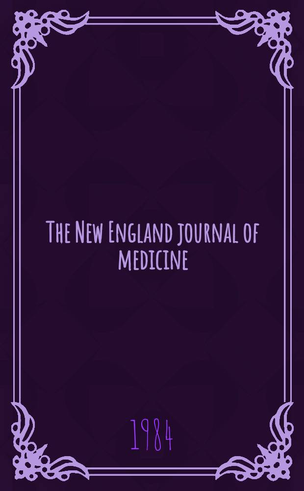 The New England journal of medicine : Formerly the Boston medical a. surgical journal. Vol. 311, № 25
