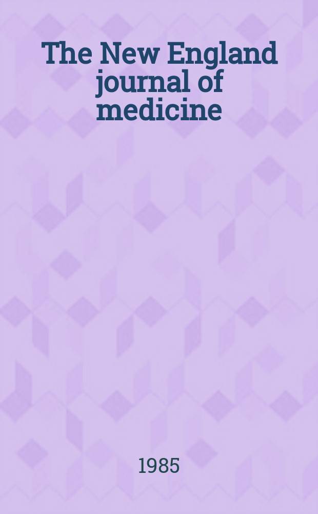 The New England journal of medicine : Formerly the Boston medical a. surgical journal. Vol. 312, № 2