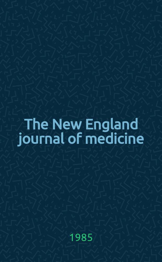 The New England journal of medicine : Formerly the Boston medical a. surgical journal. Vol. 312, № 6