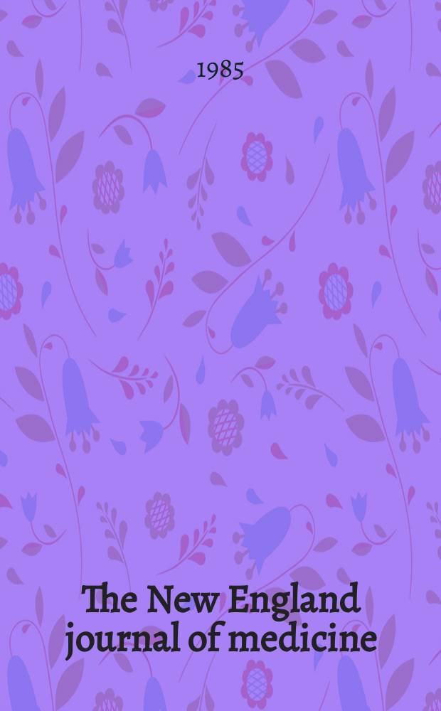 The New England journal of medicine : Formerly the Boston medical a. surgical journal. Vol. 312, № 8