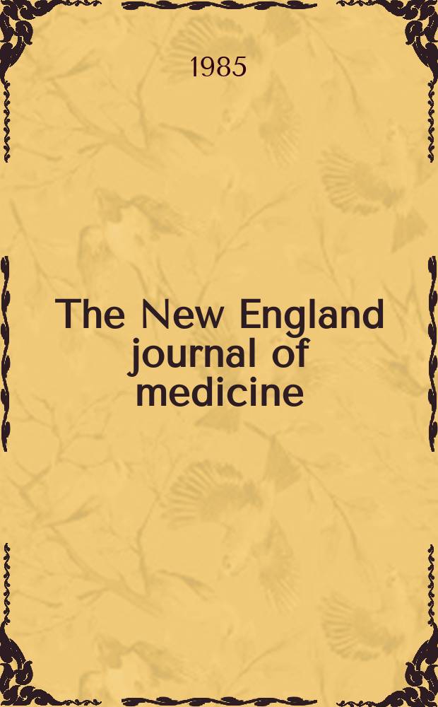The New England journal of medicine : Formerly the Boston medical a. surgical journal. Vol. 312, № 9