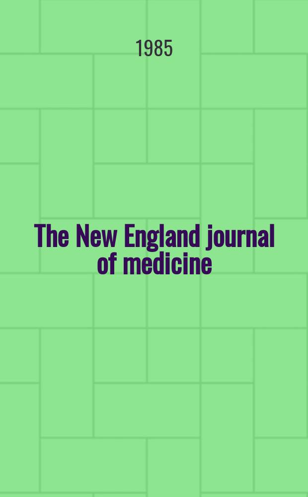 The New England journal of medicine : Formerly the Boston medical a. surgical journal. Vol. 312, № 12