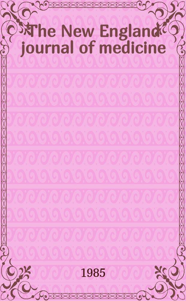 The New England journal of medicine : Formerly the Boston medical a. surgical journal. Vol. 312, № 19