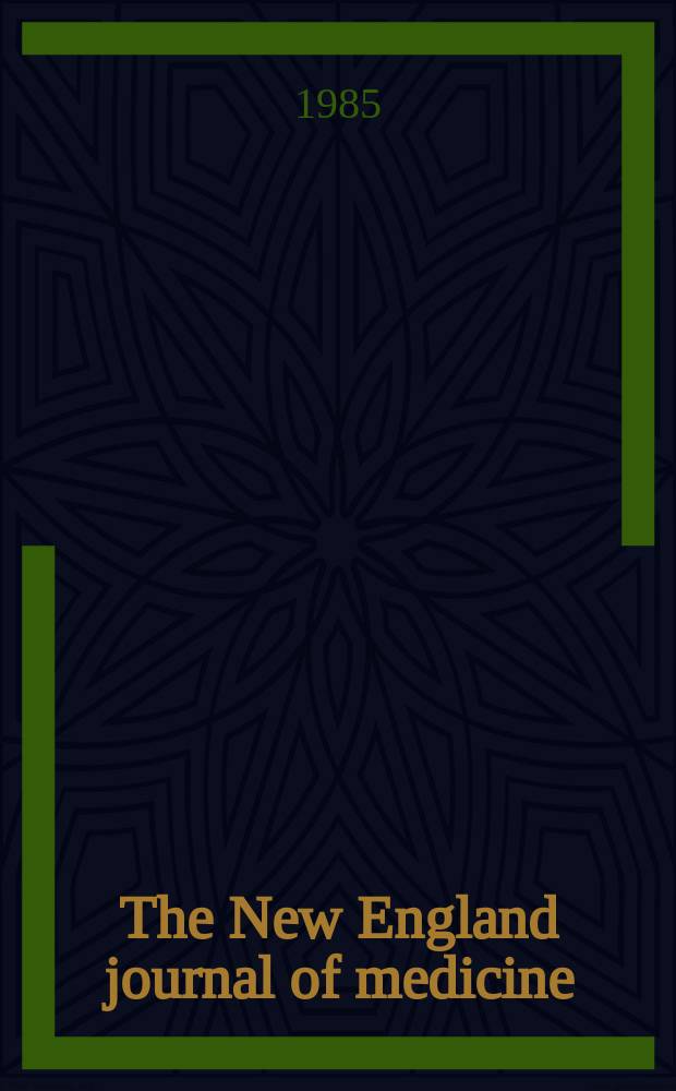 The New England journal of medicine : Formerly the Boston medical a. surgical journal. Vol. 312, № 22