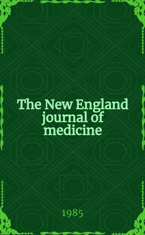 The New England journal of medicine : Formerly the Boston medical a. surgical journal. Vol. 312, № 23
