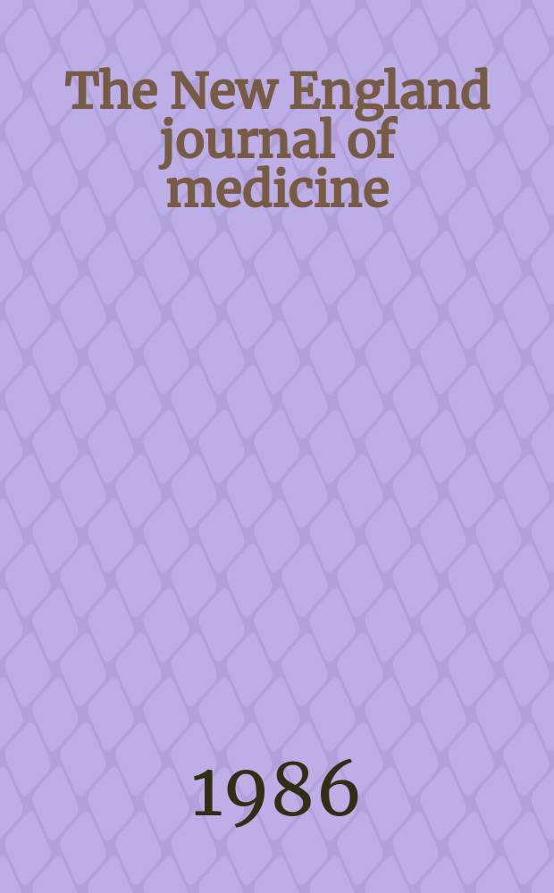 The New England journal of medicine : Formerly the Boston medical a. surgical journal. Vol. 314, № 19