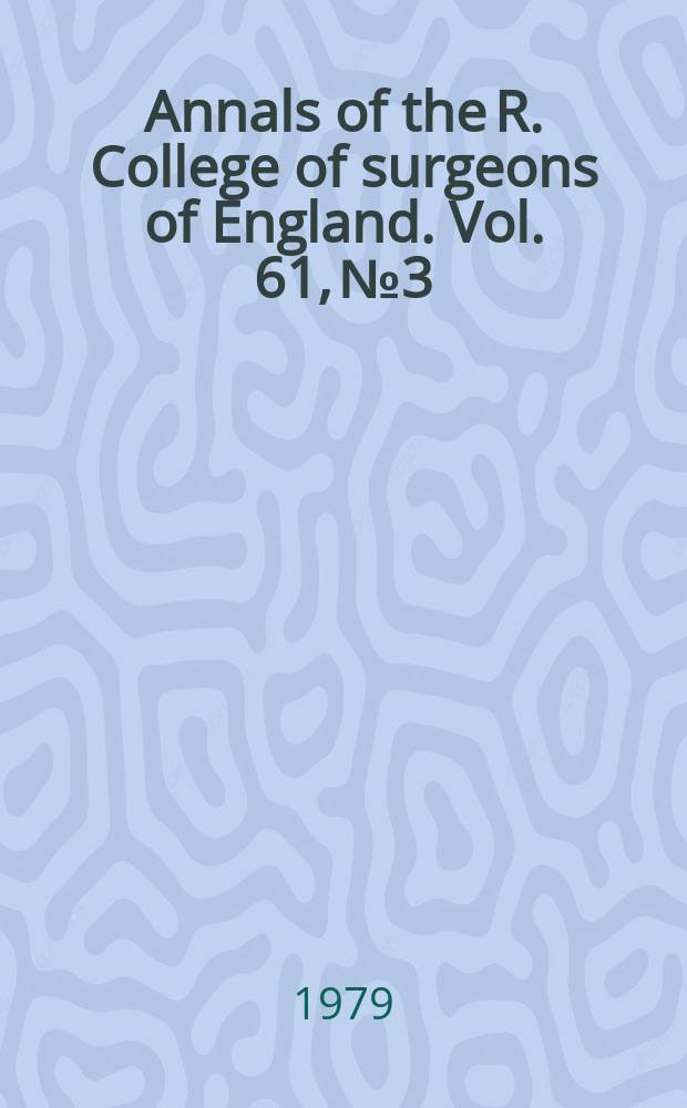 Annals of the R. College of surgeons of England. Vol. 61, № 3
