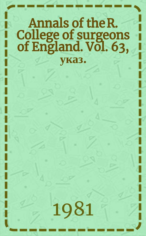 Annals of the R. College of surgeons of England. Vol. 63, указ.