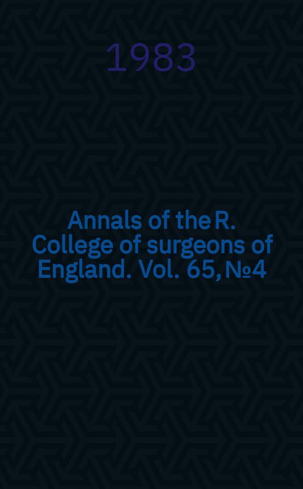 Annals of the R. College of surgeons of England. Vol. 65, № 4