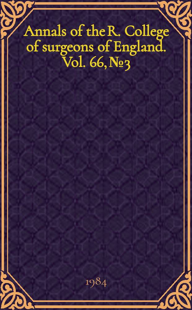 Annals of the R. College of surgeons of England. Vol. 66, № 3