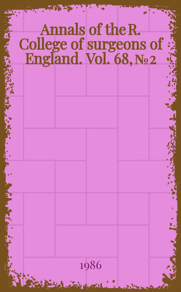 Annals of the R. College of surgeons of England. Vol. 68, № 2