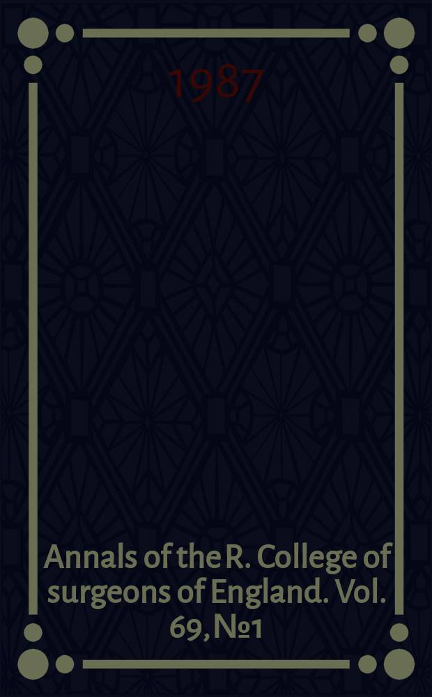 Annals of the R. College of surgeons of England. Vol. 69, № 1