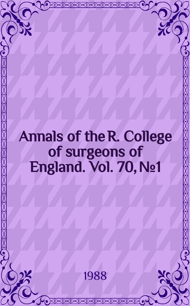 Annals of the R. College of surgeons of England. Vol. 70, № 1