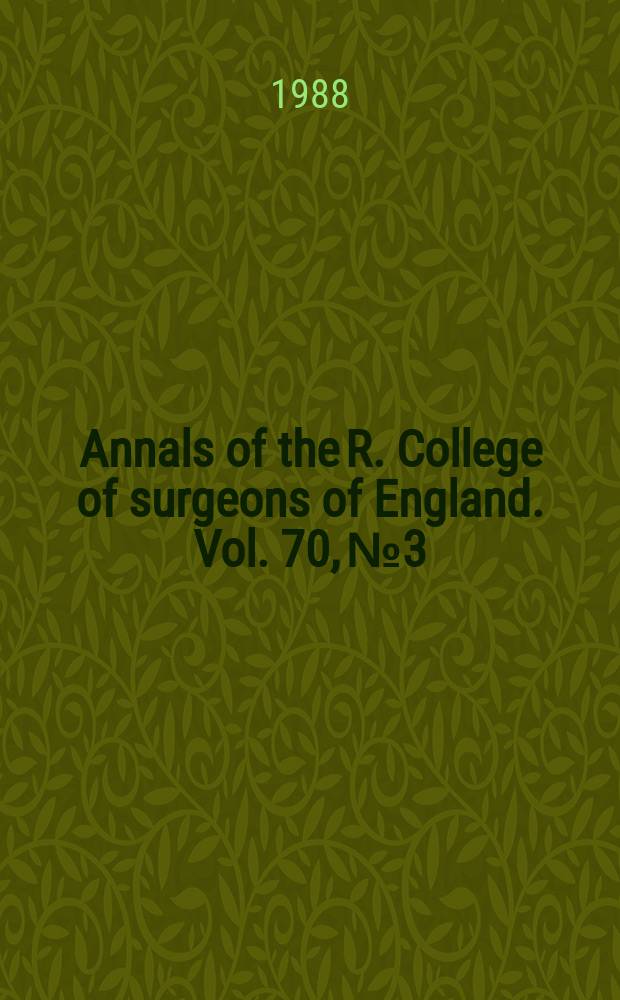 Annals of the R. College of surgeons of England. Vol. 70, № 3