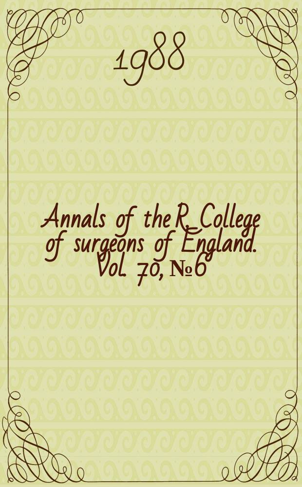 Annals of the R. College of surgeons of England. Vol. 70, № 6