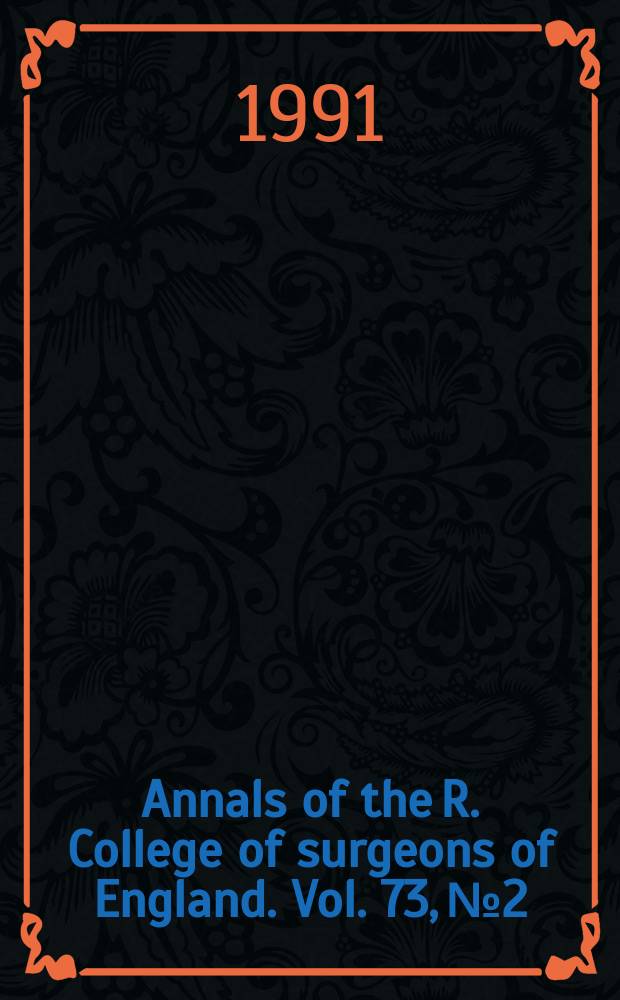 Annals of the R. College of surgeons of England. Vol. 73, № 2