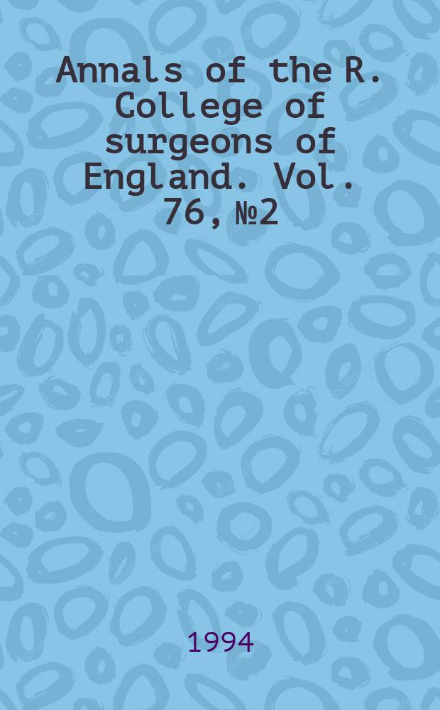 Annals of the R. College of surgeons of England. Vol. 76, № 2
