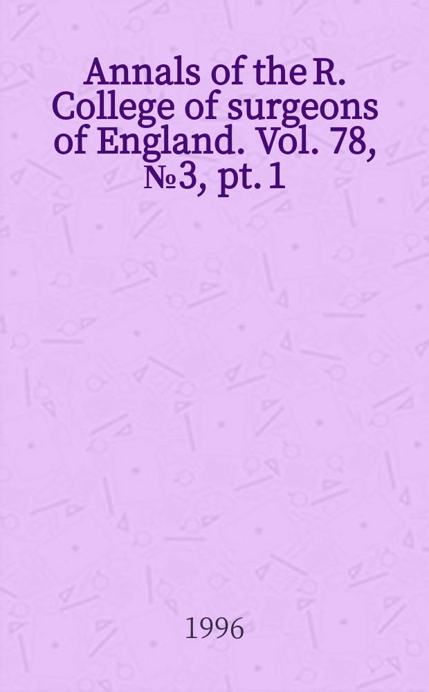 Annals of the R. College of surgeons of England. Vol. 78, № 3, pt. 1
