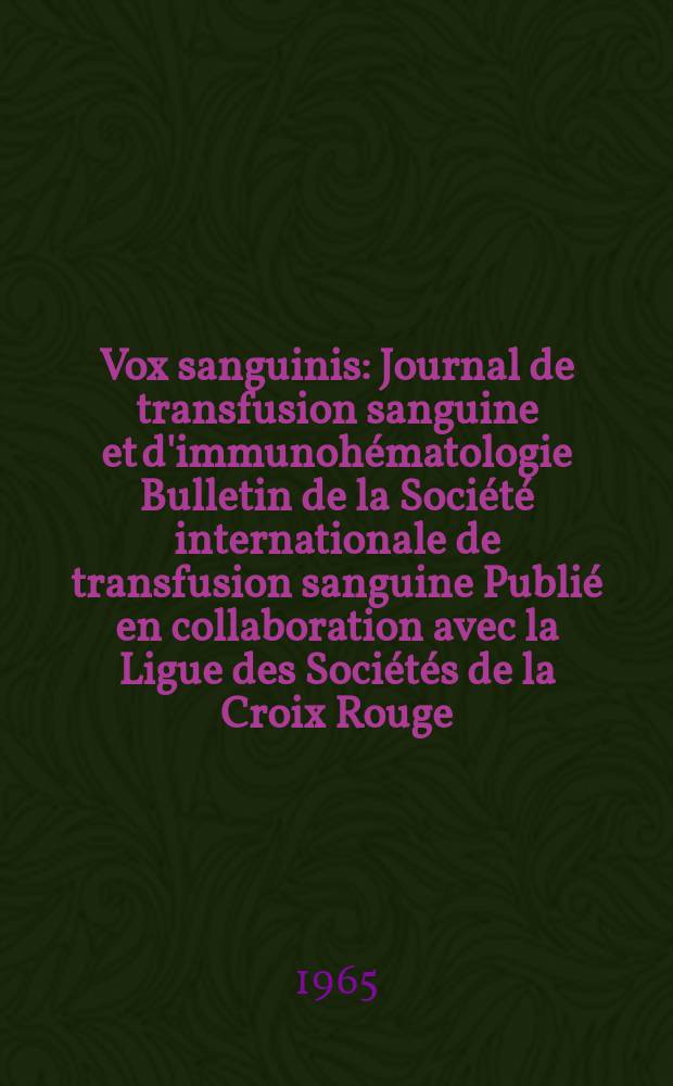 Vox sanguinis : Journal de transfusion sanguine et d'immunohématologie Bulletin de la Société internationale de transfusion sanguine Publié en collaboration avec la Ligue des Sociétés de la Croix Rouge. Vol.10, № 5