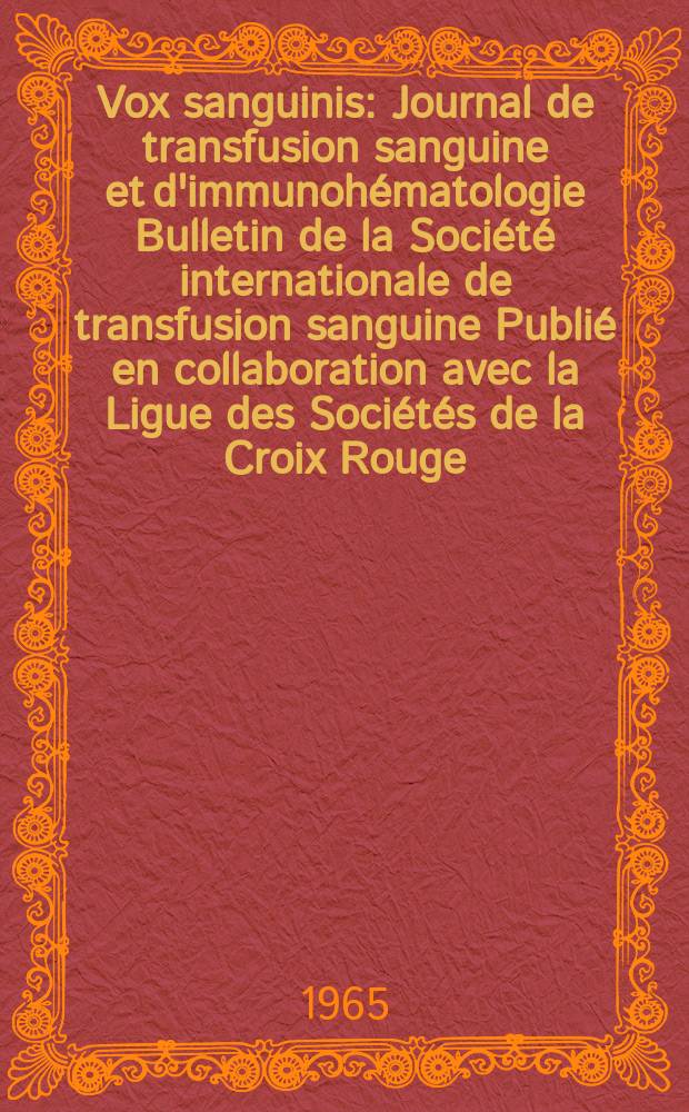 Vox sanguinis : Journal de transfusion sanguine et d'immunohématologie Bulletin de la Société internationale de transfusion sanguine Publié en collaboration avec la Ligue des Sociétés de la Croix Rouge. Vol.10, № 6