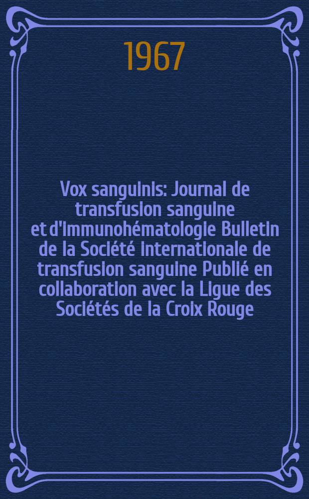 Vox sanguinis : Journal de transfusion sanguine et d'immunohématologie Bulletin de la Société internationale de transfusion sanguine Publié en collaboration avec la Ligue des Sociétés de la Croix Rouge. Vol.12, № 3