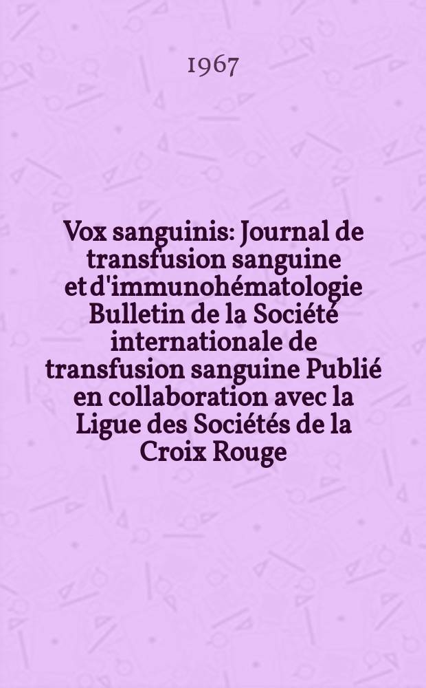 Vox sanguinis : Journal de transfusion sanguine et d'immunohématologie Bulletin de la Société internationale de transfusion sanguine Publié en collaboration avec la Ligue des Sociétés de la Croix Rouge. Vol.12, № 5