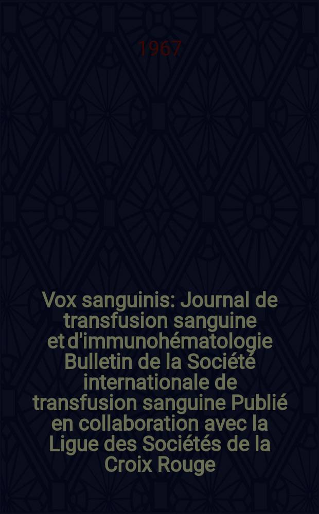 Vox sanguinis : Journal de transfusion sanguine et d'immunohématologie Bulletin de la Société internationale de transfusion sanguine Publié en collaboration avec la Ligue des Sociétés de la Croix Rouge. Vol.13, № 2