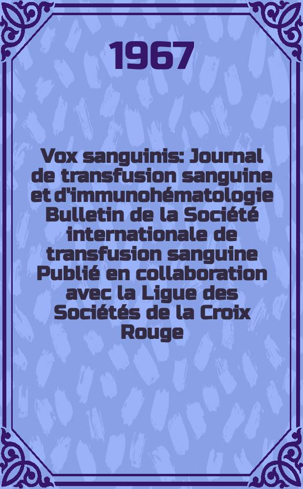 Vox sanguinis : Journal de transfusion sanguine et d'immunohématologie Bulletin de la Société internationale de transfusion sanguine Publié en collaboration avec la Ligue des Sociétés de la Croix Rouge. Vol.13, № 4
